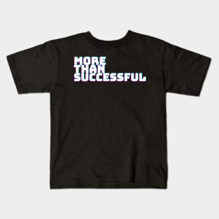 MORE THAN SUCCESSFUL Kids T-Shirt